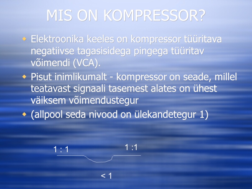 MIS ON KOMPRESSOR? Elektroonika keeles on kompressor tüüritava negatiivse tagasisidega pingega tüüritav võimendi (VCA).